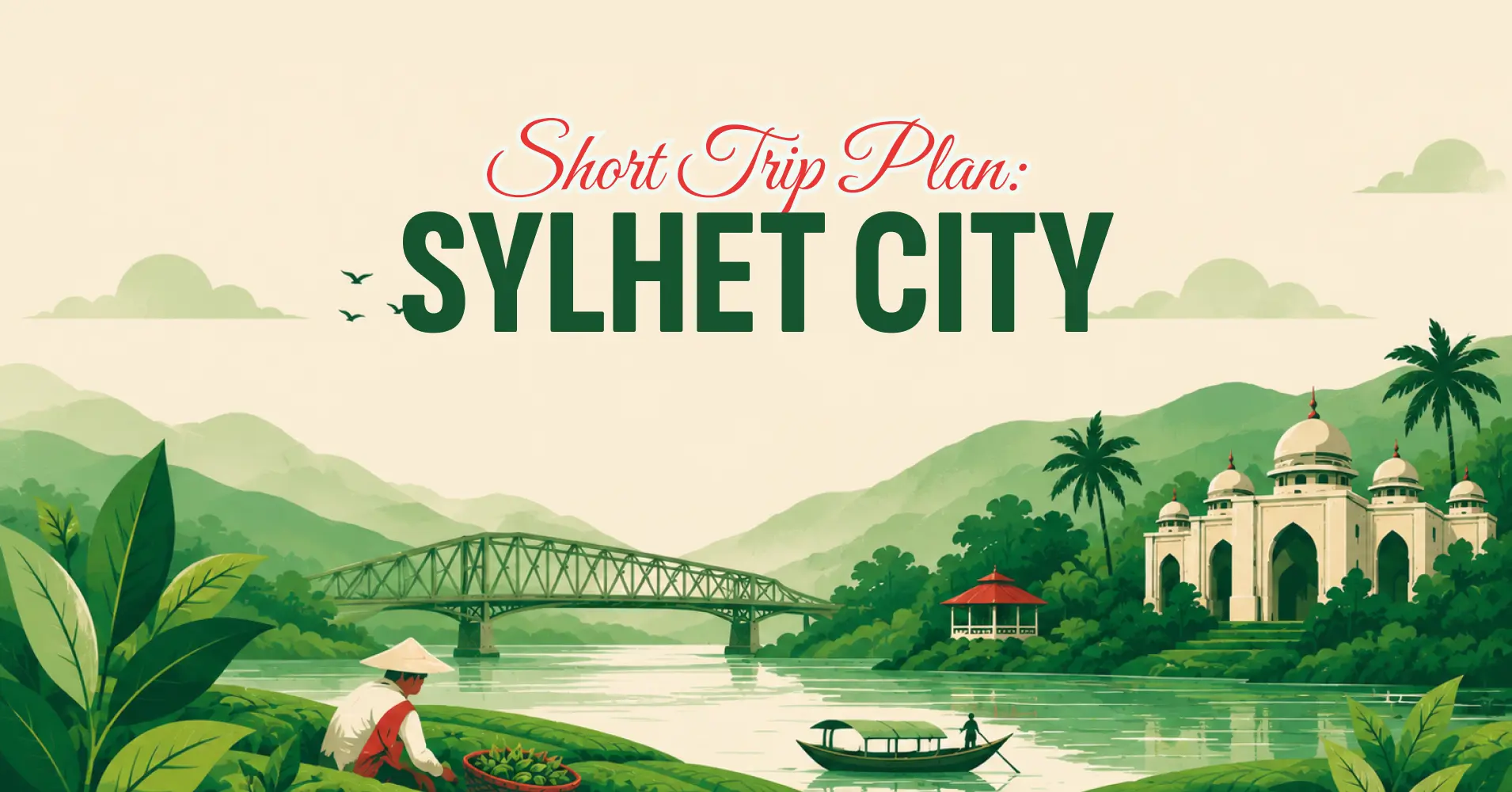 Sylhet in a Snapshot: A Pocket Guide to Sylhet City You Can Explore in a Day